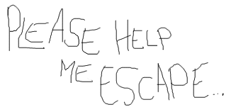Please help me escape